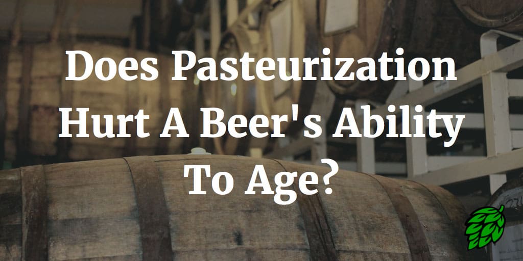 Does Pasteurization Hurt A Beer's Ability To Age?