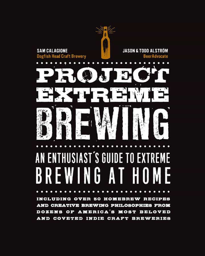 Project Extreme Brewing by Sam Calagione, Todd & Jason Alstrom