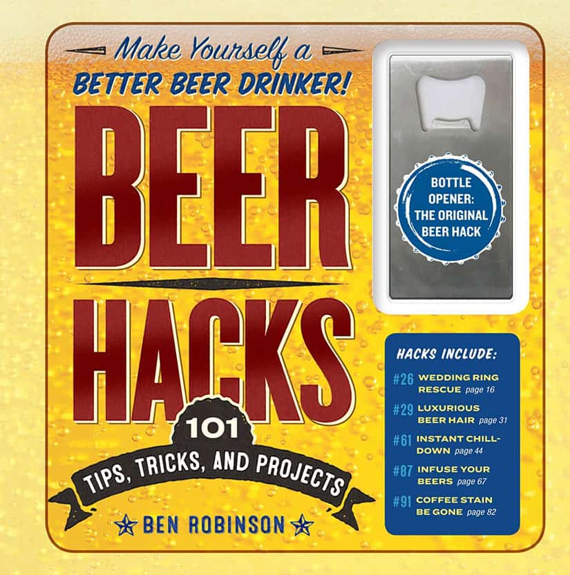 Beer Hacks: 100 Tips and Tricks to Better Your Brew